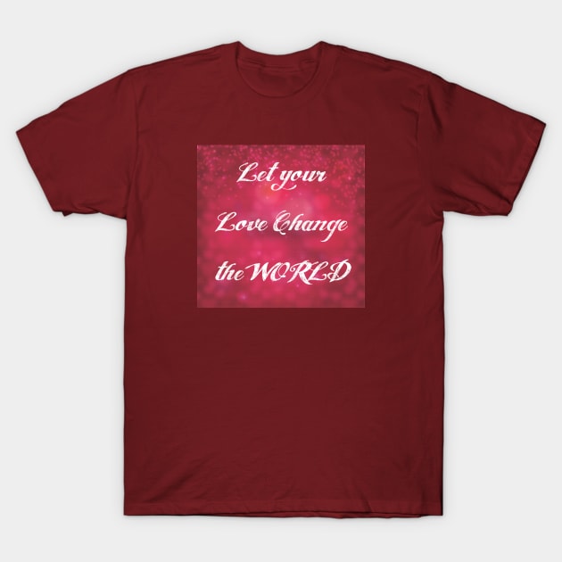 Let your Love Change the World T-Shirt by Glenn Landas Digital Art